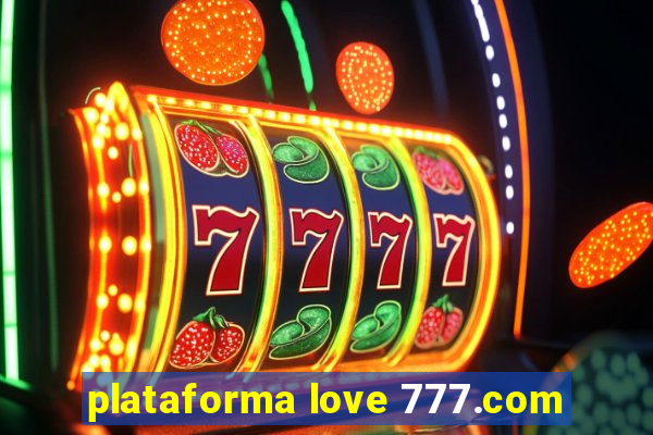 plataforma love 777.com